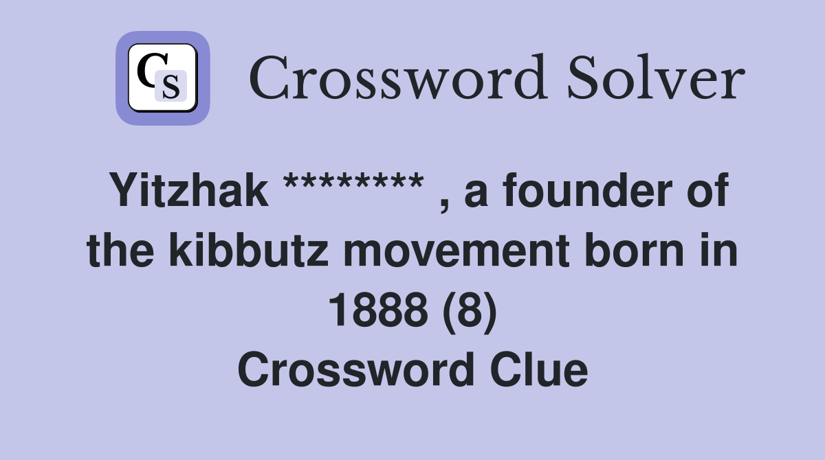 Yitzhak ******** , a founder of the kibbutz movement born in 1888 (8